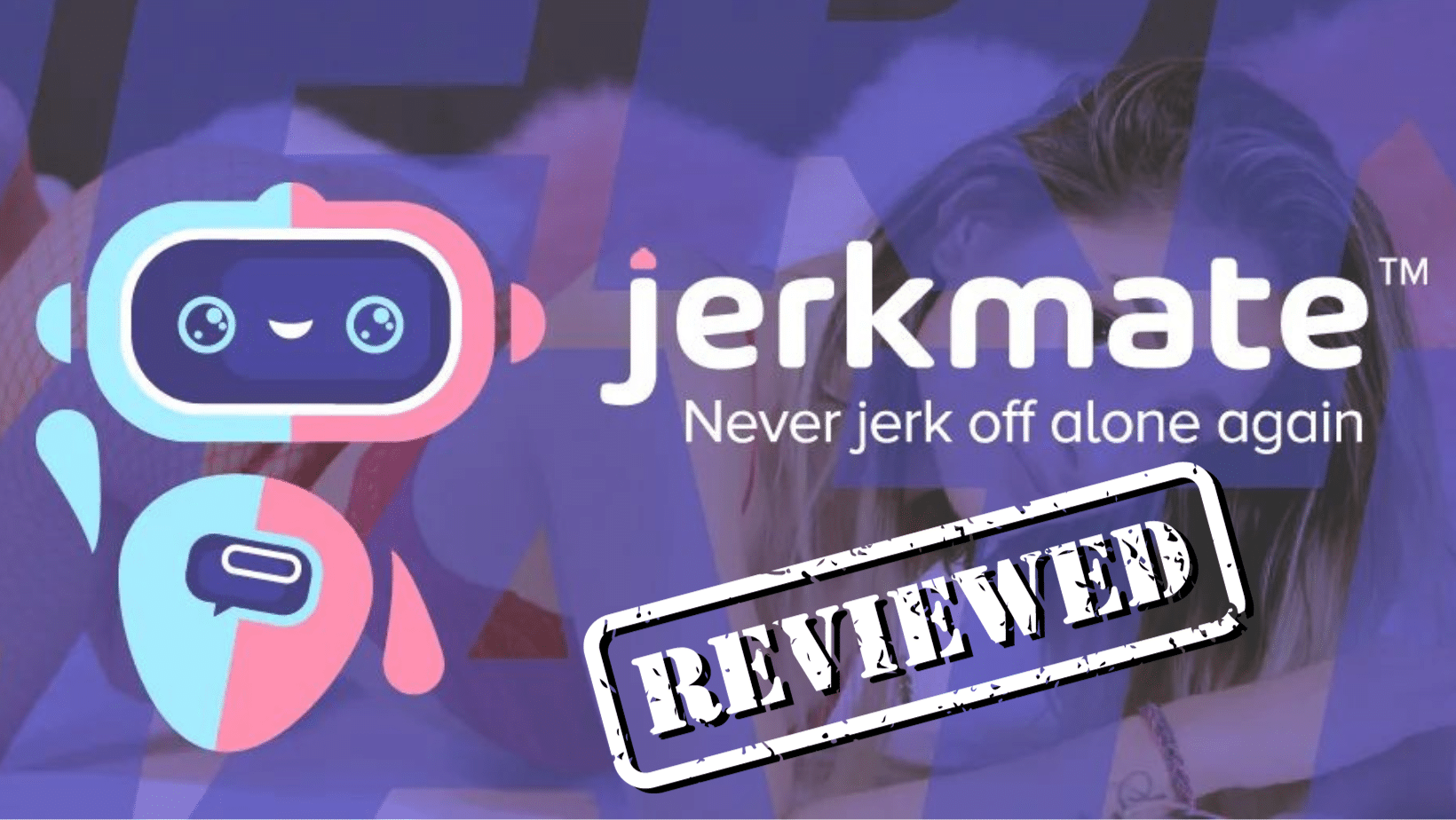 Jerkmate Reviewed – Never Jerk Off Alone Again